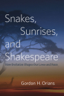 Snakes, Sunrises, and Shakespeare: How Evolution Shapes Our Loves and Fears By Gordon H. Orians Cover Image