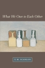 What We Owe to Each Other By T. M. Scanlon Cover Image