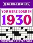 Brain Exercises Crossword Puzzle Book: You Were Born In 1930: Challenging Crossword Puzzles For Adults Cover Image