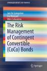The Risk Management of Contingent Convertible (Coco) Bonds (Springerbriefs in Finance) By Jan de Spiegeleer, Ine Marquet, Wim Schoutens Cover Image