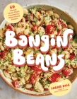 Bangin’ Beans: 60 Vibrant Vegan Meals Powered by Plant-Based Protein By Sarah Doig Cover Image
