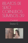 Relatos de Sexo Cornudos Sumisos 39: Cuckold By Doctor G Cover Image