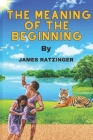 The Meaning of the Beginning By James Ratzinger Cover Image