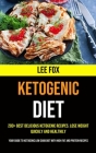 200+ Best Delicious Ketogenic Recipes. Lose Weight Quickly and Healthily (Your Guide to Ketogenic Low Carb Diet With High Fat and Protein Recipes) By Lee Fox Cover Image