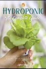 Hydroponics: The Complete Guide on How to Start Your Own Hydroponic Garden and Raised Bed Gardening with Quick and Easy Advice Cover Image