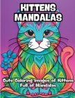 Kittens Mandalas: Cute Coloring Images of Kittens Full of Mandalas Cover Image