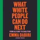 What White People Can Do Next: From Allyship to Coalition By Emma Dabiri, Emma Dabiri (Read by) Cover Image