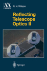 Reflecting Telescope Optics II: Manufacture, Testing, Alignment, Modern Techniques (Astronomy and Astrophysics Library) By Raymond N. Wilson Cover Image