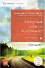 Asking God to Grow My Character: The Journey Continues, Participant's Guide 6: A Recovery Program Based on Eight Principles from the Beatitudes (Celebrate Recovery) By John Baker, Johnny Baker Cover Image
