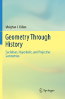 Geometry Through History: Euclidean, Hyperbolic, and Projective Geometries Cover Image