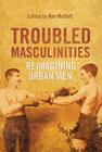 Troubled Masculinities: Reimagining Urban Men Cover Image
