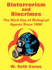 Bioterrorism and Biocrimes: The Illicit Use of Biological Agents Since 1900 Cover Image