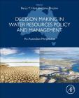 Decision Making in Water Resources Policy and Management: An Australian Perspective By Barry Hart (Editor), Jane Doolan (Editor) Cover Image