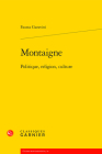 Montaigne: Politique, Religion, Culture By Fausta Garavini Cover Image