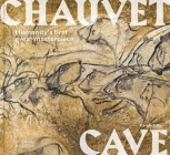 Chauvet Cave: Humanity's First Great Masterpiece Cover Image