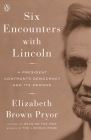 Six Encounters with Lincoln: A President Confronts Democracy and Its Demons Cover Image