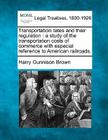 Transportation Rates and Their Regulation: A Study of the Transportation Costs of Commerce with Especial Reference to American Railroads. Cover Image