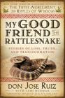My Good Friend the Rattlesnake: Stories of Loss, Truth, and Transformation By Don Jose Ruiz, Tami Hudman (With) Cover Image
