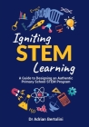 Igniting STEM Learning: A Guide to Designing an Authentic Primary School STEM Program Cover Image