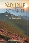 PĂDURILE ROMÂNIEI - Un Yellowstone al Europei By Dan Dimăncescu Cover Image