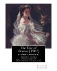 The Tree of Heaven (1907) - short stories. By: Robert W. Chambers to my frend Austin Corbin (July 11, 1827 - June 4, 1896) was a 19th-century American By Robert W. Chambers Cover Image