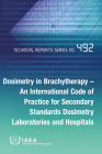 Dosimetry in Brachytherapy - An International Code of Practice for Secondary Standards Dosimetry Laboratories and Hospitals Cover Image