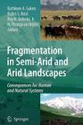 Fragmentation in Semi-Arid and Arid Landscapes: Consequences for Human and Natural Systems By Kathleen A. Galvin (Editor), Robin S. Reid (Editor), Roy H. Behnke Jr (Editor) Cover Image