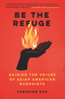 Be the Refuge: Raising the Voices of Asian American Buddhists Cover Image