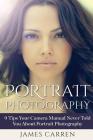 Portrait Photography: 9 Tips Your Camera Manual Never Told You About Portrait Photography By James Carren Cover Image