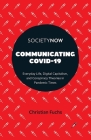Communicating Covid-19: Everyday Life, Digital Capitalism, and Conspiracy Theories in Pandemic Times (Societynow) By Christian Fuchs Cover Image