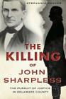 The Killing of John Sharpless: The Pursuit of Justice in Delaware County (True Crime) Cover Image