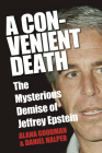 A Convenient Death: The Mysterious Demise of Jeffrey Epstein By Alana Goodman, Daniel Halper Cover Image