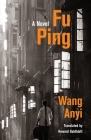 Fu Ping (Weatherhead Books on Asia) By Anyi Wang, Howard Goldblatt (Translator) Cover Image