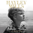 Forever Young: A Memoir By Hayley Mills, Hayley Mills (Read by) Cover Image