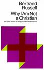 Why I Am Not a Christian: And Other Essays on Religion and Related Subjects By Bertrand Russell Cover Image