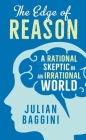 The Edge of Reason: A Rational Skeptic in an Irrational World By Julian Baggini Cover Image