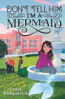Don't Tell Him I'm a Mermaid By Laura Kirkpatrick Cover Image