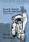 Black Magic Death Sphere: (Science) Fictions (Kilgore Trout #2) By James Brubaker Cover Image