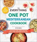 The Everything One Pot Mediterranean Cookbook: 200 Fresh and Simple Recipes That Come Together in One Pot (Everything®) By Peter Minaki Cover Image