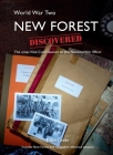 Ww2 New Forest Discovered: The Areas Vital Contribution to the National War Effort By John Leete Cover Image