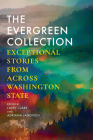 The Evergreen Collection: Exceptional Stories from Across Washington State By Larry Clark (Editor), Adriana Janovich (Editor) Cover Image