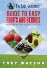 The Lazy Gardener's Guide to Easy Fruits and Berries By Trey Watson Cover Image