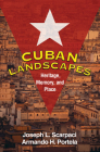 Cuban Landscapes: Heritage, Memory, and Place By Joseph L. Scarpaci, PhD, Armando H. Portela, Phd Cover Image