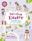 Say and Pray Bible Easter Sticker and Activity Book By Diane M. Stortz, Sarah Ward (Illustrator) Cover Image