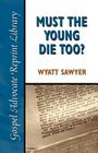 Must the Young Die Too? By Wyatt Sawyer Cover Image