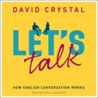 Let's Talk Lib/E: How English Conversation Works By David Crystal, Paul Woodson (Read by) Cover Image