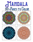 Mandala 90 Pages To Color: mandala coloring book for all: 90 mindful patterns and mandalas coloring book: Stress relieving and relaxing Coloring By Soukhakouda Publishing Cover Image