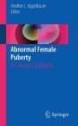 Abnormal Female Puberty: A Clinical Casebook By Heather L. Appelbaum (Editor) Cover Image