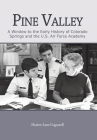 Pine Valley: A Window to the Early History of Colorado Springs and the U.S. Air Force Academy Cover Image