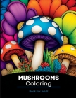 Mushroom Coloring Book For Adult: Self-Expression, Stress Relief and relaxation By Colorfall Co Cover Image